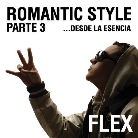 Flex lanza el álbum "Romantic Sytle Parte 3... Desde la Esencia"